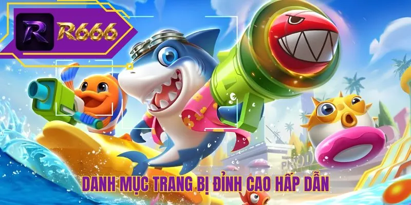 Danh mục trang bị đỉnh cao hấp dẫn
