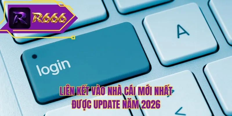Liên kết vào nhà cái mới nhất được update năm 2026