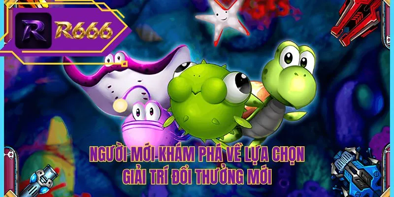 Người mới khám phá về lựa chọn giải trí đổi thưởng mới