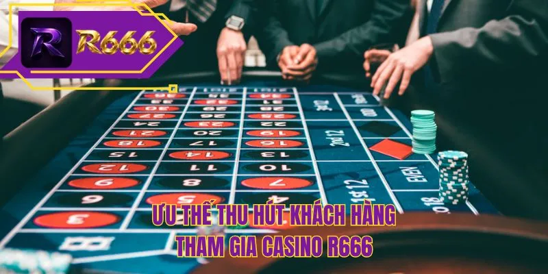 Ưu thế thu hút khách hàng tham gia casino R666